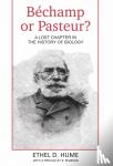 Hume, Ethel, D - Bechamp or Pasteur? - A Lost Chapter in the history of biology