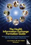 Kolkman, Laura, R.N., Brown, Bob - The Health Information Exchange Formation Guide