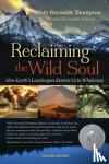 Thompson, Mary Reynolds - Reclaiming the Wild Soul - How Earth's Landscapes Restore Us to Wholeness