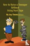 Timms Bmt Ma CCC, Jay - How to Raise a Teenager Without Using Duct Tape
