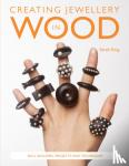 King, Sarah - Creating Jewellery in Wood