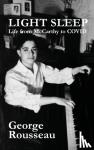 Rousseau, George - Light Sleep - Life from McCarthy to COVID