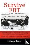 Ganci Maria - Survive Fbt - Skills Manual for Parents Undertaking Family Based Treatment (FBT) for Child and Adolescent Anorexia Nervosa