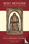  - Holy Hesychia: The Stillness That Knows God: In Defence of the Holy Hesychasts - The Stillness that Knows God