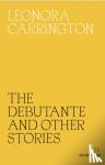 Carrington, Leonora - The Debutante and Other Stories