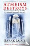 Lurie, Barak - Athiesm Destroys - How Godlessness Destroys the Pillars of Civilization-and How to Fight Back