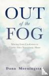 Morningstar, Dana - Out of the Fog - Moving from Confusion to Clarity After Narcissistic Abuse