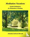 Jackson-Russell, Amanda - Meditation Vacations - Guided Meditations for Relaxation & Healing