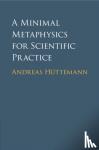 Huttemann, Andreas - A Minimal Metaphysics for Scientific Practice