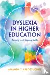 Abbott-Jones, Amanda T. - Dyslexia in Higher Education - Anxiety and Coping Skills