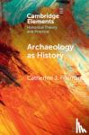 Frieman, Catherine J. (Australian National University, Canberra) - Archaeology as History - Telling Stories from a Fragmented Past