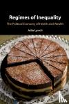 Lynch, Julia (University of Pennsylvania) - Regimes of Inequality - The Political Economy of Health and Wealth