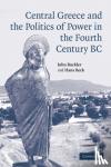 Buckler, John, Beck, Hans (McGill University, Montreal) - Central Greece and the Politics of Power in the Fourth Century BC