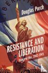Porch, Douglas (Naval Postgraduate School, Monterey, California) - Resistance and Liberation - France at War, 1942-1945