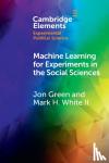 Green, Jon (Northeastern University), White, II, Mark H. (Etsy, Inc.) - Machine Learning for Experiments in the Social Sciences