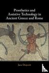 Draycott, Jane (University of Glasgow) - Prosthetics and Assistive Technology in Ancient Greece and Rome