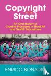 Bonadio, Enrico (City University London) - Copyright in the Street - An Oral History of Creative Processes in Street Art and Graffiti Subcultures