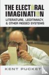 Puckett, Kent (University of California, Berkeley) - The Electoral Imagination - Literature, Legitimacy, and Other Rigged Systems