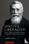 Visana, Vikram (University of Huddersfield) - Uncivil Liberalism - Labour, Capital and Commercial Society in Dadabhai Naoroji's Political Thought