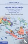 Cho, Sungjoon (Chicago-Kent College of Law), Kurtz, Jurgen (European University Institute, Florence) - Investing the ASEAN Way - Theories and Practices of Economic Integration in Southeast Asia
