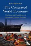 Helleiner, Eric (University of Waterloo, Ontario) - The Contested World Economy - The Deep and Global Roots of International Political Economy