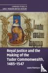 Flannigan, Laura (University of Oxford) - Royal Justice and the Making of the Tudor Commonwealth, 1485–1547