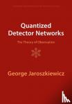 Jaroszkiewicz, George (University of Nottingham) - Quantized Detector Networks - The Theory of Observation