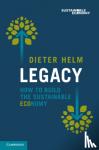 Helm, Dieter (University of Oxford) - Legacy - How to Build the Sustainable Economy