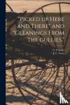 - "Picked up Here and There" and "Gleanings From the Gullies."