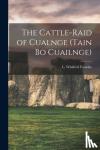 Faraday, L. Winifred - The Cattle-raid of Cualnge (Tain Bo Cuailnge)