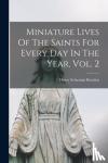 Bowden, Henry Sebastian 1836-1919 - Miniature Lives Of The Saints For Every Day In The Year, Vol. 2