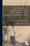 Douglas-Lithgow, Robert Alexander B. - Dictionary of American-Indian Place and Proper Names in New England; With Many Interpretations, Etc.