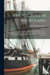 Helper, Hinton Rowan - The Negroes in Negroland; the Negroes in America; and Negroes Generally. Also, the Several Races of White men, Considered as the Involuntary and Predestined Supplanters of the Black Races. A Compilation
