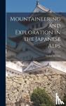 Weston, Walter - Mountaineering and Exploration in the Japanese Alps