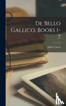 Caesar, Julius - De Bello Gallico, Books 1-7