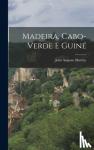 Martins, Joao Augusto - Madeira, Cabo-Verde E Guine