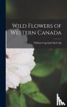 McCalla, William Copeland - Wild Flowers of Western Canada