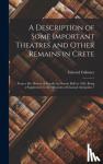 Falkener, Edward - A Description of Some Important Theatres and Other Remains in Crete - From a Ms. History of Candia by Onorio Belli in 1586. Being a Supplement to the "Museum of Classical Antiquities."