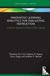 Frick, Theodore W., Myers, Rodney D., Dagli, Cesur, Barrett, Andrew F. - Innovative Learning Analytics for Evaluating Instruction - A Big Data Roadmap to Effective Online Learning