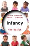 Bornstein, Marc H. (NICHD, USA, the Institute for Fiscal Studies, and UNICEF.), Arterberry, Martha E. - Infancy - The Basics