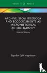 Magnusson, Sigurdur Gylfi (University of Iceland) - Archive, Slow Ideology and Egodocuments as Microhistorical Autobiography