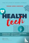 Undheim, Trond - Health Tech - Rebooting Society's Software, Hardware and Mindset