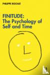 Rochat, Philippe - FINITUDE: The Psychology of Self and Time