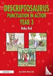 Wilcox, Alison (School writer and researcher, UK) - Descriptosaurus Punctuation in Action Year 3: Ruby Red