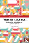 Sandberg, Russell - Subversive Legal History - A Manifesto for the Future of Legal Education