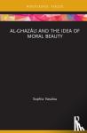 Vasalou, Sophia - Al-Ghazali and the Idea of Moral Beauty