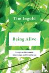 Ingold, Tim - Being Alive - Essays on Movement, Knowledge and Description