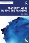 Bascia, Nina (University of Toronto, Canada) - Teachers' Work During the Pandemic