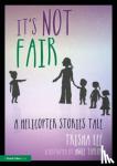 Lee, Trisha (Artistic Director of Make-Believe Arts, UK) - It's Not Fair - A Helicopter Stories Tale