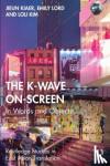 Kiaer, Jieun, Lord, Emily, Kim, Loli - The K-Wave On-Screen - In Words and Objects